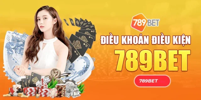 Điều Khoản và Điều Kiện 789BET