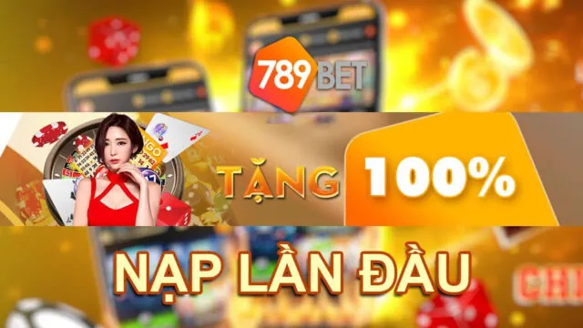 Khuyến Mãi Nạp Lần Đầu 789BET